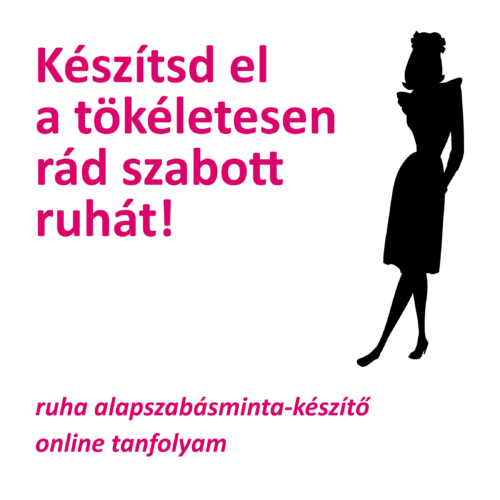 megvarrom a ruháimat! online tanfolyam ruhakészítő alaptanfolyam a saját méretű, ruha alapmodell készítő tanfolyam