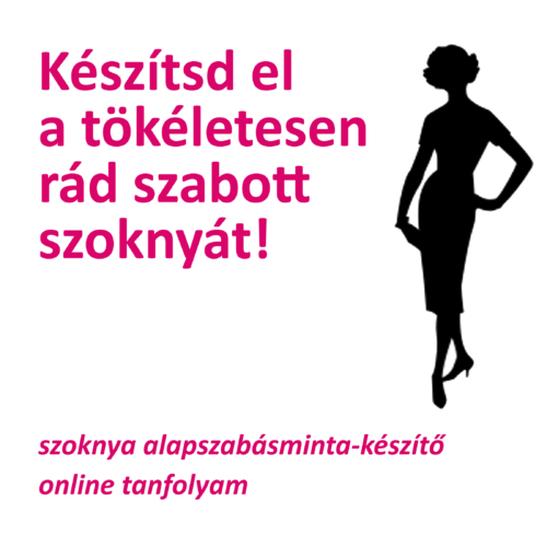 megvarrom a szoknyáimat! online tanfolyam szoknyakészítő alaptanfolyam a saját méretű, szoknya alapmodell készítő tanfolyam