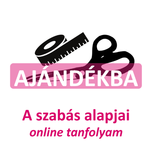 a szabás alapjaionline tanfolyam ajándékba adom