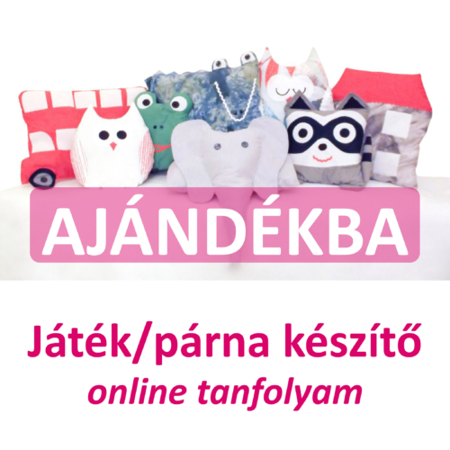 játék/párna készítőonline tanfolyam ajándékba adom